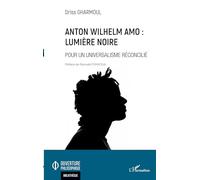 Anton Wilhelm Amo : Lumière noire: Pour un universalisme réconcilié