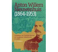 Anton Willem Nieuwenhuis: Ontdekker van Centraal-Borneo en hoogleraar Volkenkunde in Leiden