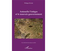 Antonelle l'intègre et le mauvais gouvernement - Philippe Riviale - L'harmattan - broché - Essai