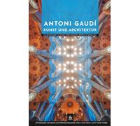 Antoni Gaudí Kunst und Architektur: Ein Reiseführer zu seinen bedeutendsten Werken in Barcelona