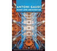 Antoni Gaudí Kunst und Architektur: Ein Reiseführer zu seinen bedeutendsten Werken in Barcelona