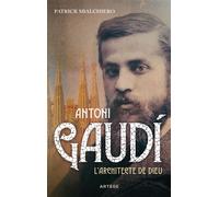 Antoni Gaudi L'architecte de Dieu - Patrick Sbalchiero - Artege - broché - Biographie