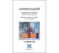 ANTONI GAUDÍ: Paroles et Ecrits Précédé de GAUDI, LE SCANDALE, par Carles ANDEU