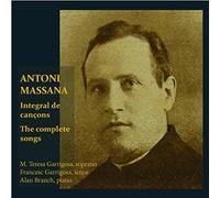 Antoni Massana (1890-1966) Compositeur Catalan & Espagnol : Integral De 51 Cançons Mélodies Complètes Par M. Teresa Garrigosa I Massana Soprano Francesco Garrigosa I Massana Ténor Alan Branch Piano
