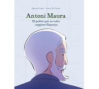 ANTONI MAURA: El polític que va voler capgirar Espanya