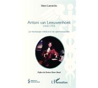 Antoni van Leeuwenhoek (1632-1723) - Le microscope médical et les spermatozoïdes - Henri Lamendin - L'harmattan - broché - Biographie