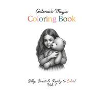 Antonia’s Magic Coloring Book 1: A Coloring Book for Kids Ages 4-8 | Cute Animals, Creative Drawing Pages & Fun Imagination Activities | Created by a Child, for Children (Volume 1)
