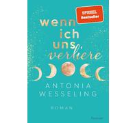 Antonia Wesseli Wenn ich uns verliere: Light in the Dark »Eine Herzens (Poche)