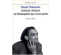 Antonin Artaud, ce désespéré qui vous parle - essais - Paule Thévenin - Seuil - Livre