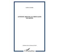 Antonin Artaud, La Virtualité Incarnée - Contribution À Une Analyse Comparée Avec Le Mysticisme Chrétien