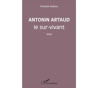 Antonin Artaud le sur-vivant Essai - François Audouy - L'harmattan - broché - Essai