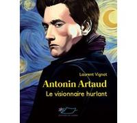 Antonin Artaud, le visionnaire hurlant Laurent Vignat (Auteur)