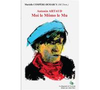 Antonin ARTAUD Moi le Mômo le Mu - Murielle Compère-Demarcy - Douro - broché - Biographie
