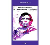 Antonin Artaud, Ou l'Anarchiste Courrouce