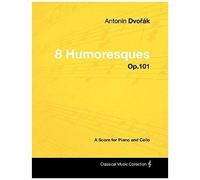 Antonín Dvo¿Ák - 8 Humoresques - Op.101 - A Score For Piano And Cello