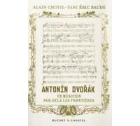 Antonin Dvorak, Un Musicien Par-Delà Les Frontières - L'histoire Redécouverte