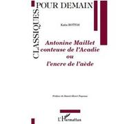 Antonine Maillet conteuse de l'Acadie Katia Bottos (Auteur)