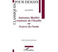 Antonine Maillet conteuse de l'Acadie Ou l'encre de l'aède - Katia Bottos - L'harmattan - broché - Essai