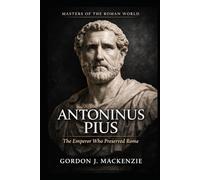 Antoninus Pius: The Emperor Who Preserved Rome