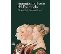 Antonio and Piero he Pollaiuolos: "Silver and Gold, Painting and Bronze..."