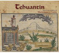 Antonio Barberena - Tehuantin, Música en tiempos de Moctezuma y Cortés [Import]