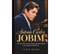 Antonio Carlos Jobim: The Man Who Invented Modern Brazilian Melody and Conquered Global Jazz.