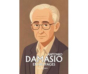 Antonio Damasio: l'essentiel de sa pensée en 100 pages