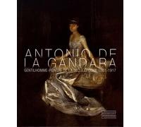 Antonio de La Gandara: Gentilhomme-peintre de la Belle Epoque (1861-1917)