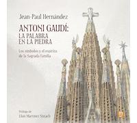 Antonio Gaudi: La Palabra en la piedra