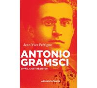 Antonio Gramsci - Vivre, c'est résister: Vivre, c'est résister