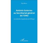 Antonio Guterres Au Secrétariat Général De L'onu - Les Attentes Impatientes De L'afrique