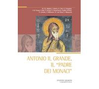 Antonio il Grande, il «padre dei monaci»