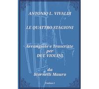 ANTONIO L. VIVALDI LE QUATTRO STAGIONI Arrangiate e Trascritte per DUE VIOLINI - Violino I: Violino I
