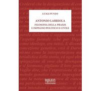 Antonio Labriola. Filosofia della praxis e impegno politico e civile