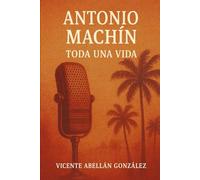 ANTONIO MACHÍN: TODA UNA VIDA