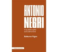 Antonio Negri Une philosophie de la subversion - Roberto Nigro - Amsterdam Eds - broché - Etude