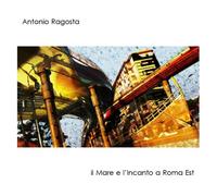 Antonio Ragosta – Il Mare e l'Incanto a Roma Est – CD (Import)