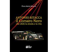 Antonio Ritacca. Il corsaro nero che sfidò la strada e la vita