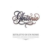 Antonio - ritratto di un nome: onomastico, diffusione e storie memorabili