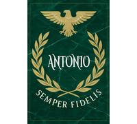 Antonio: Roman Military Notebook for Antonio - Semper Fidelis Gift for Veterans, Soldiers, Marines, or History Lovers - Personalized Ancient Rome Journal for Men