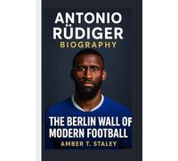 ANTONIO RÜDIGER BIOGRAPHY: The Berlin Wall of Modern Football