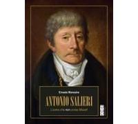 Antonio Salieri. L'uomo Che Non Uccise Mozart