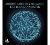 Antonio Sanchez & Migration - The Meridian Suite [Compact Discs]