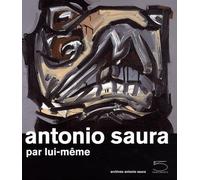 Antonio Saura par lui-même
