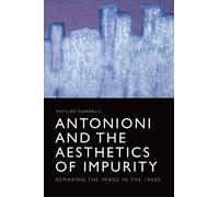 Antonioni And The Aesthetics Of Impurity