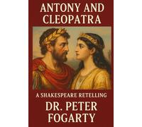 Antony and Cleopatra: A Shakespeare Retelling by Dr. Peter Fogarty