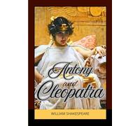 Antony and Cleopatra: A Tragic Tale of Love, Power, and Betrayal in Ancient Rome and Egypt