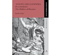 Antony and Cleopatra in Context: The Politics of Passion