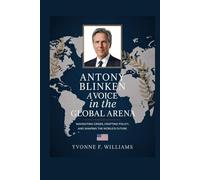 Antony Blinken: A Voice in the Global Arena: Navigating Crises, Crafting Policy, and Shaping the World's Future