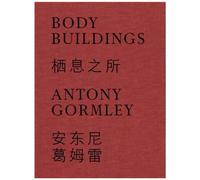 Antony Gormley : Body Buildings /Anglais